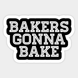 Bakers Gonna Bake - Baking Sticker